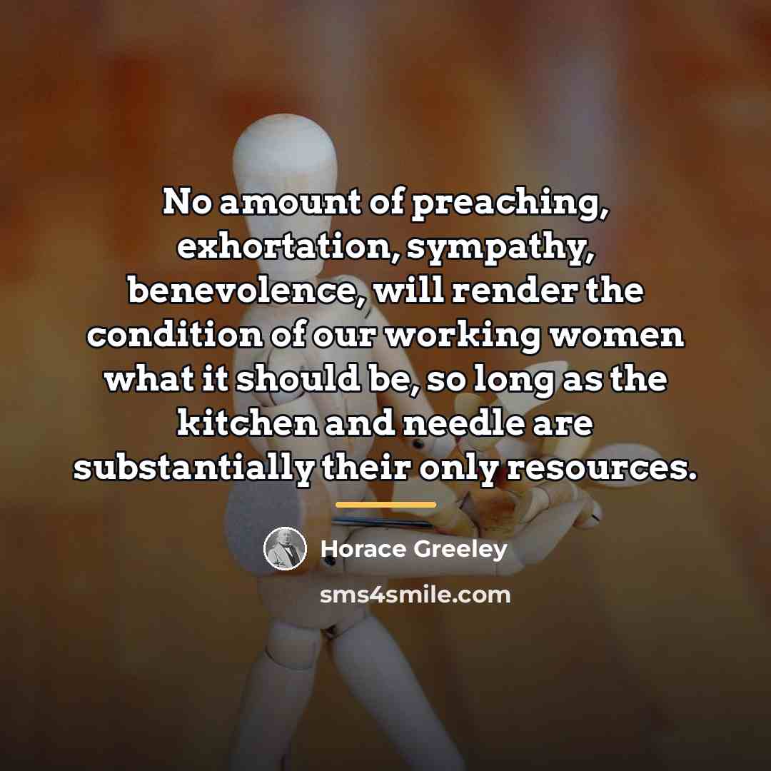 “No amount of preaching, exhortation, sympathy, benevolence, will render the…” quote by Horace Greeley