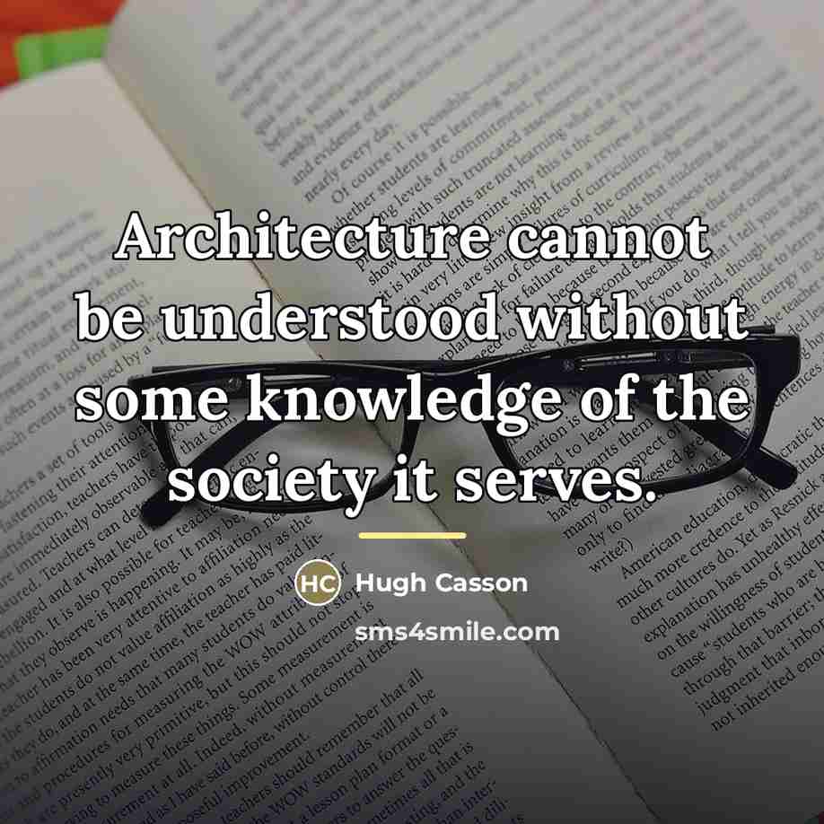 “Architecture cannot be understood without some knowledge of the society…” quote by Hugh Casson