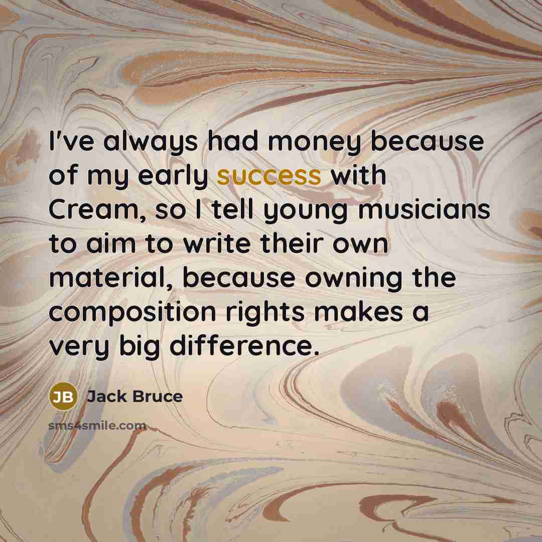 “I've always had money because of my early success with…” quote by Jack Bruce