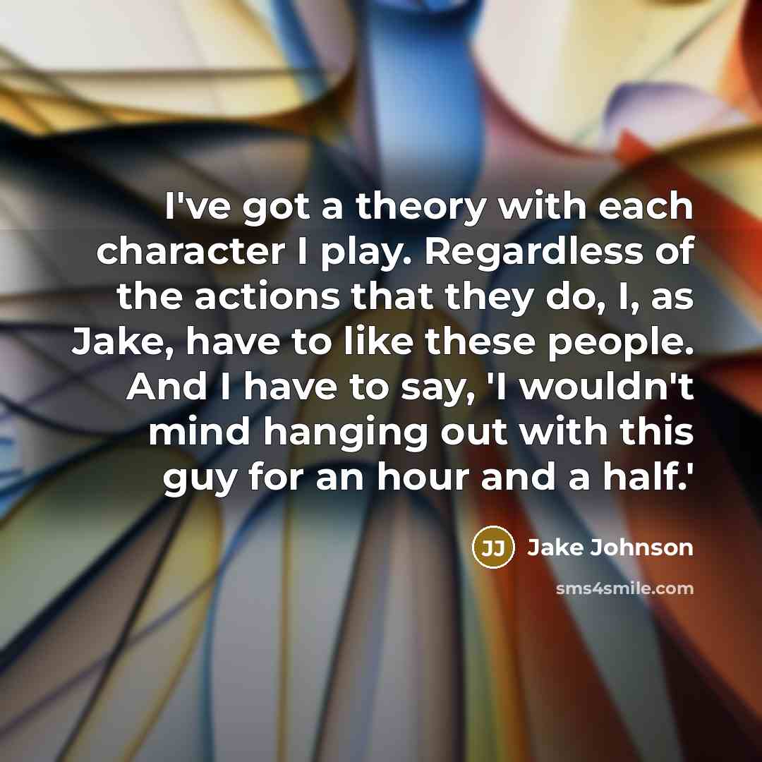 “I've got a theory with each character I play. Regardless…” quote by Jake Johnson