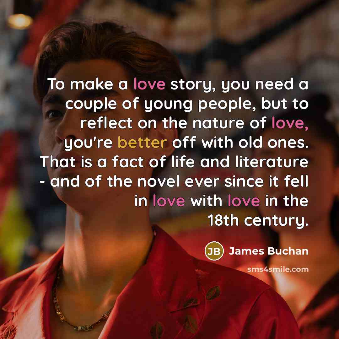 “To make a love story, you need a couple of…” quote by James Buchan