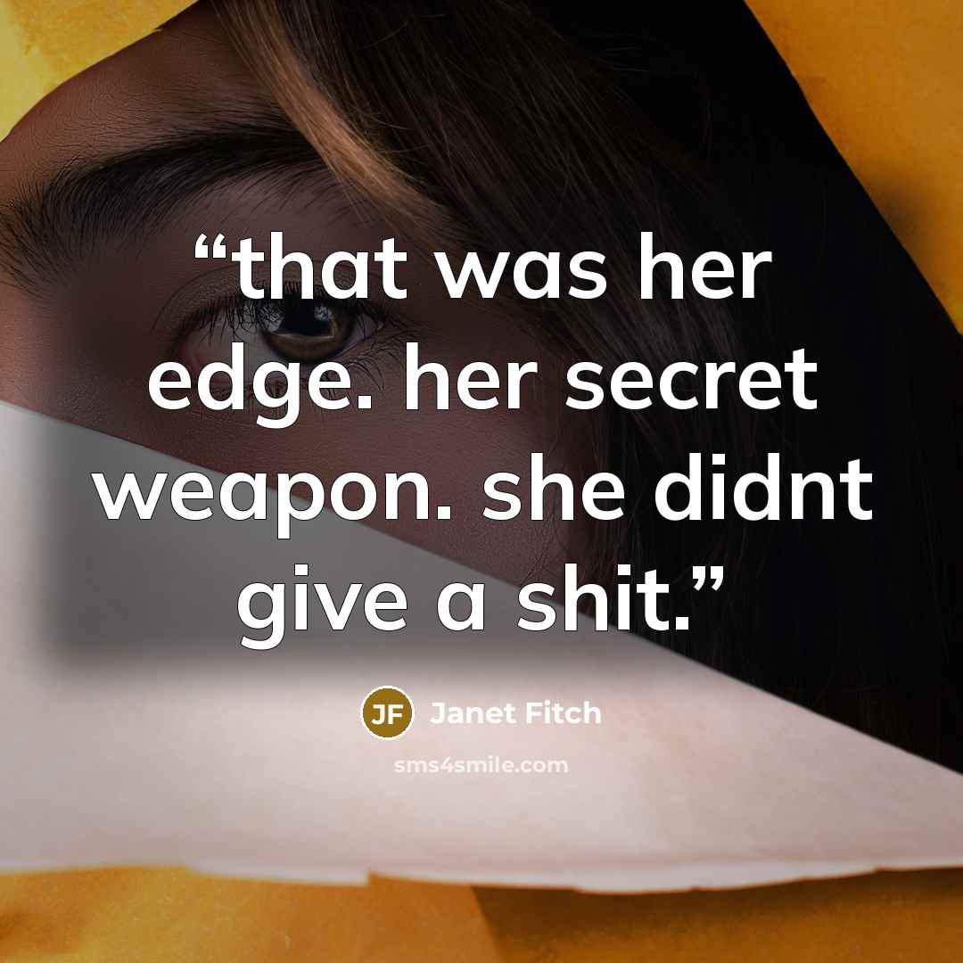 “that was her edge. her secret weapon. she didnt give a shit.” quote by Janet Fitch