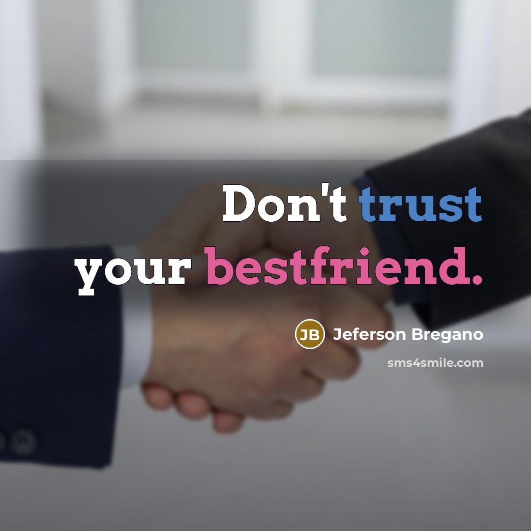 “Don't trust your bestfriend.…” quote by Jeferson Bregano