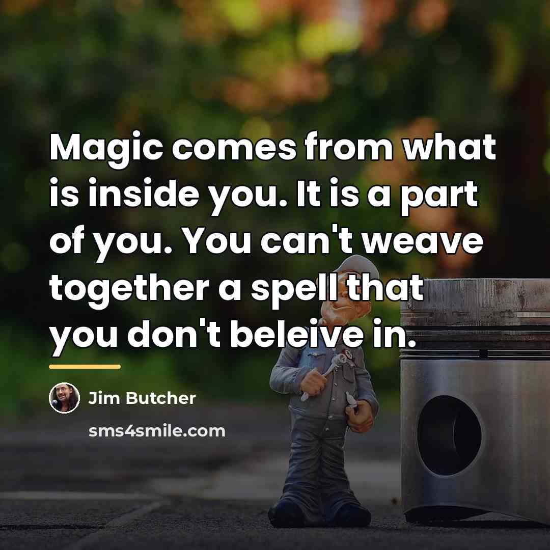 “Magic comes from what is inside you. It is a…” quote by Jim Butcher