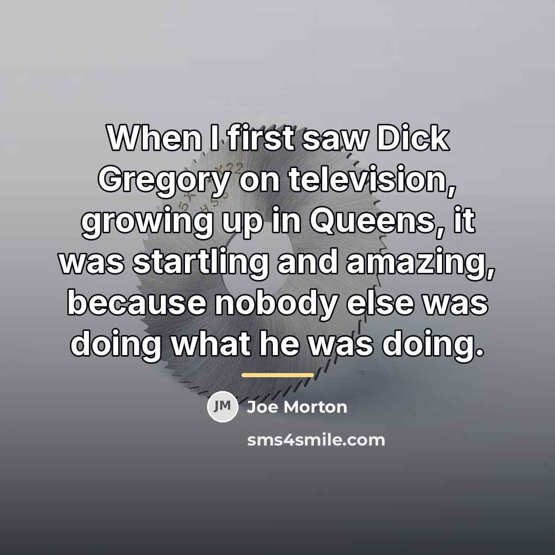 “When I first saw Dick Gregory on television, growing up…” quote by Joe Morton