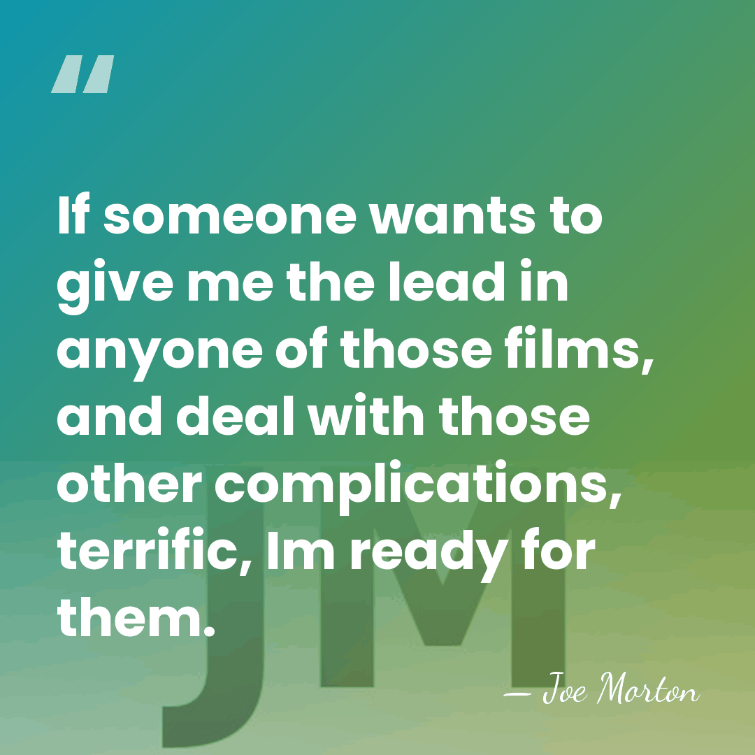 If someone wants to give me the lead in anyone of those&hellip; - Joe Morton
