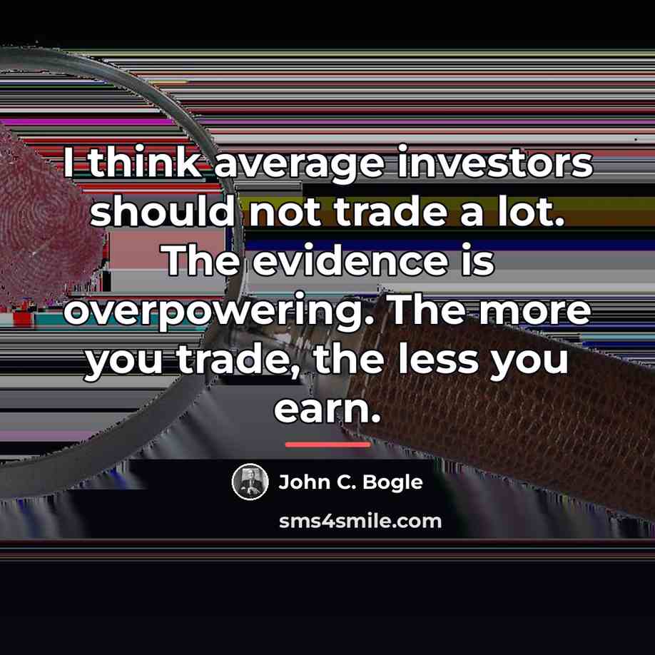 “I think average investors should not trade a lot. The…” quote by John C. Bogle