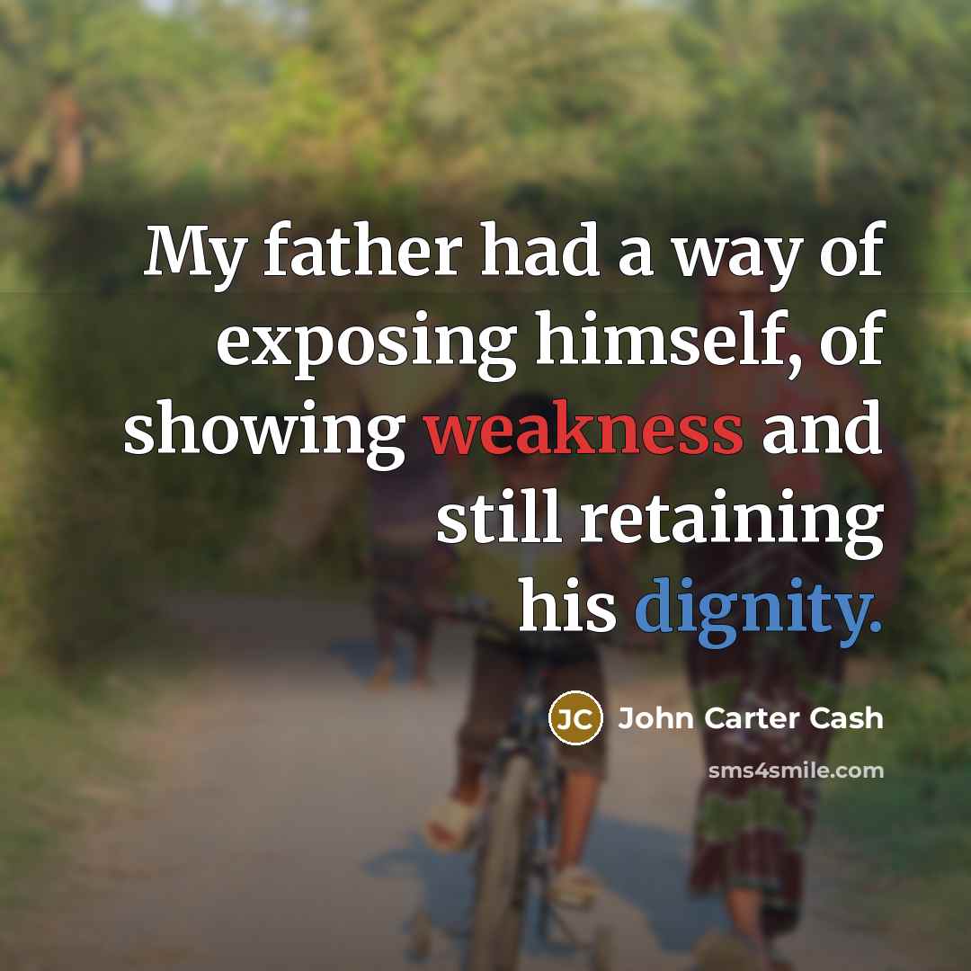 “My father had a way of exposing himself, of showing…” quote by John Carter Cash