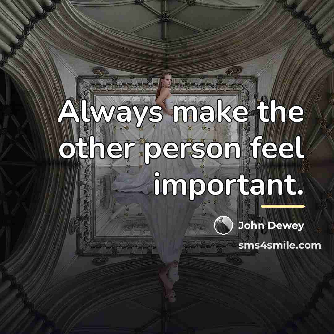 “Always make the other person feel important.…” quote by John Dewey