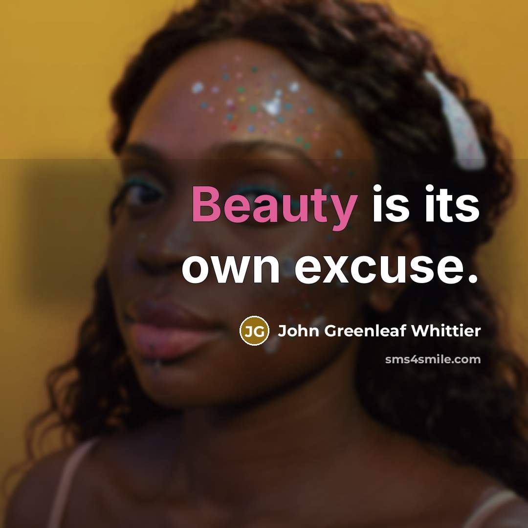 “Beauty is its own excuse.…” quote by John Greenleaf Whittier