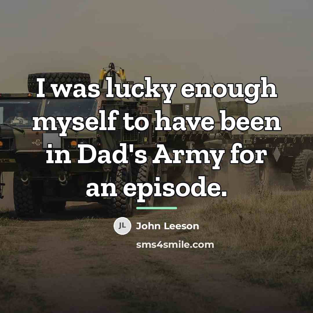 “I was lucky enough myself to have been in Dad's…” quote by John Leeson
