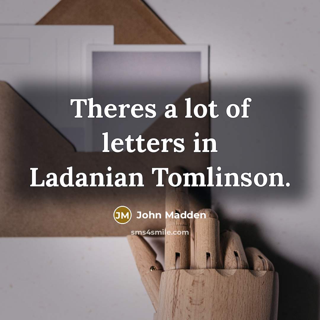 “Theres a lot of letters in Ladanian Tomlinson.” quote by John Madden