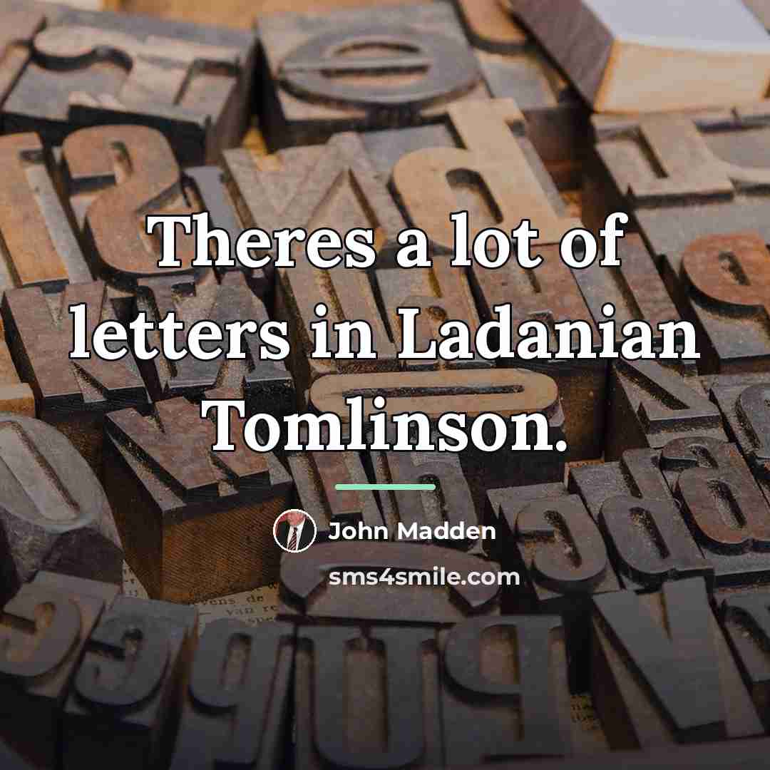 “Theres a lot of letters in Ladanian Tomlinson.…” quote by John Madden