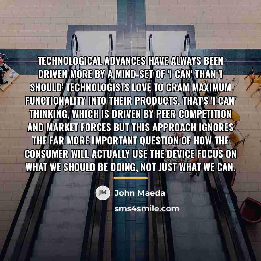 “Technological advances have always been driven more by a mind-set…” quote by John Maeda