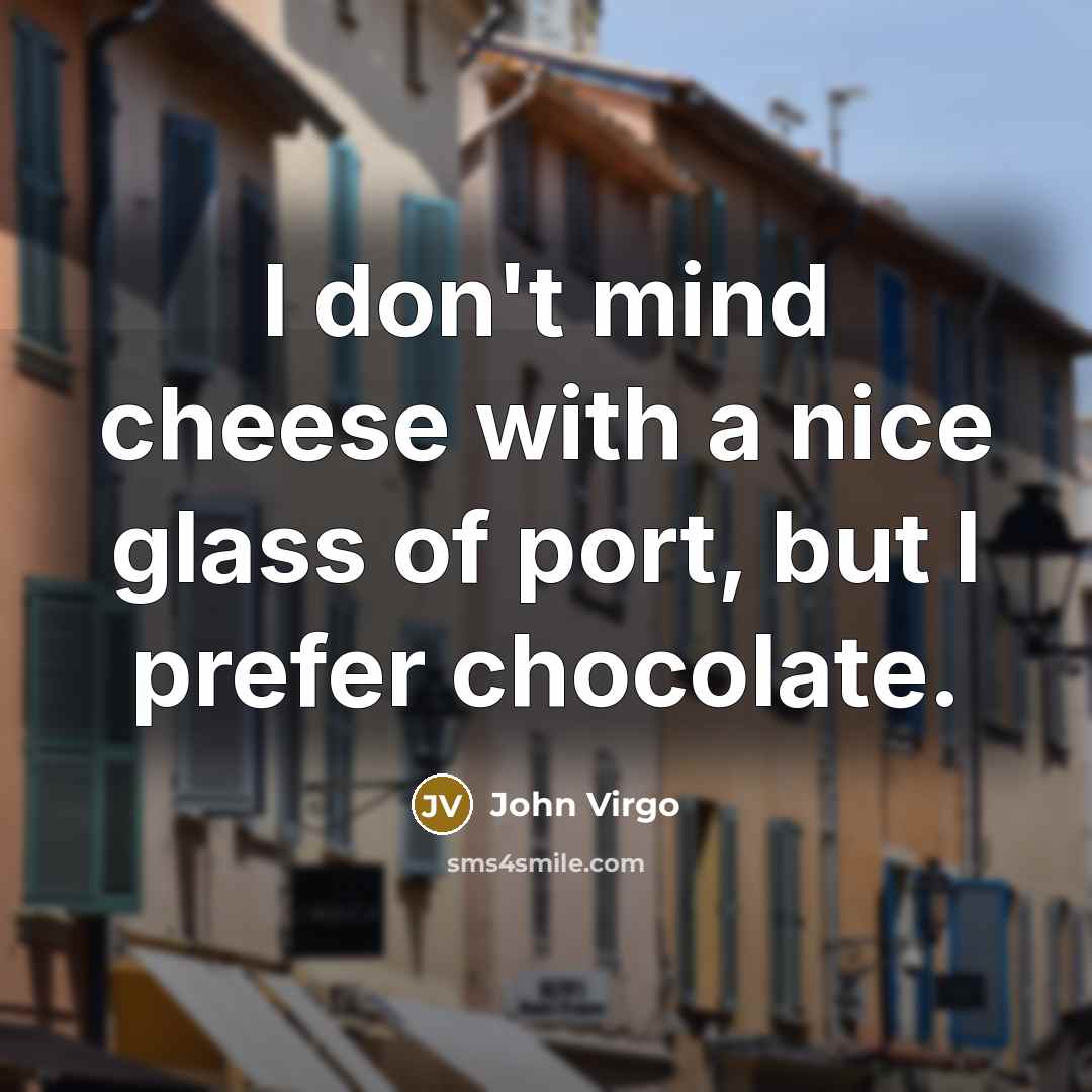 “I don't mind cheese with a nice glass of port,…” quote by John Virgo