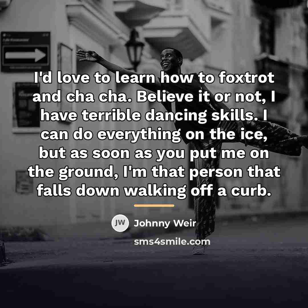 “I'd love to learn how to foxtrot and cha cha.…” quote by Johnny Weir