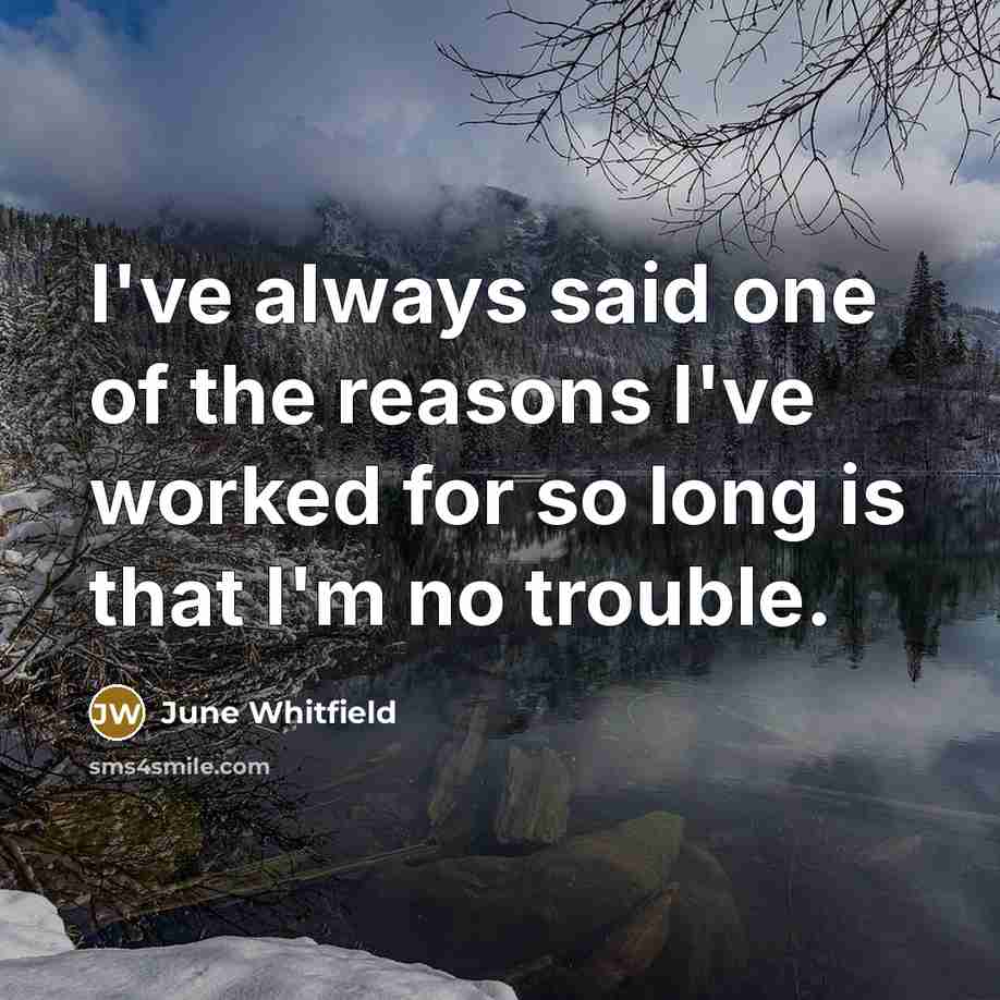 “I've always said one of the reasons I've worked for…” quote by June Whitfield