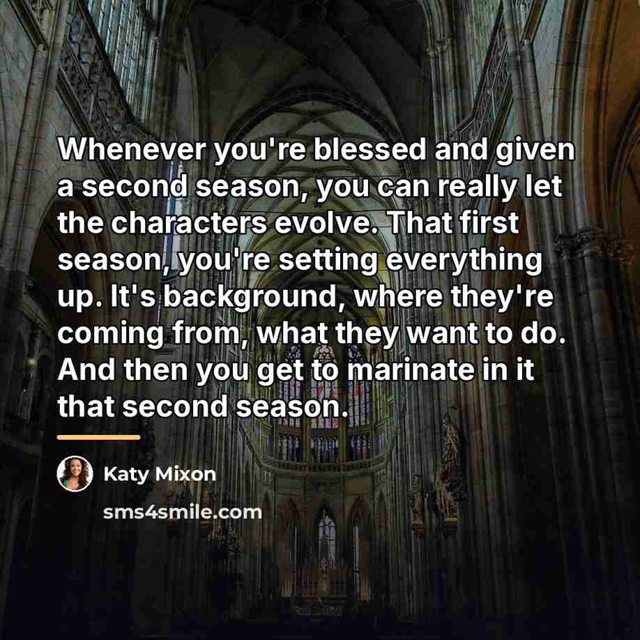 “Whenever you're blessed and given a second season, you can…” quote by Katy Mixon