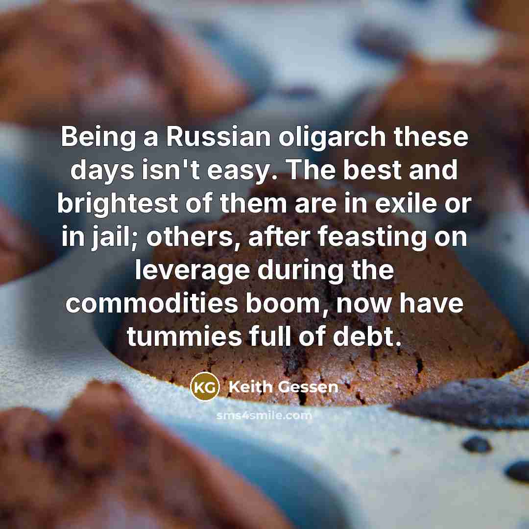“Being a Russian oligarch these days isn't easy. The best…” quote by Keith Gessen