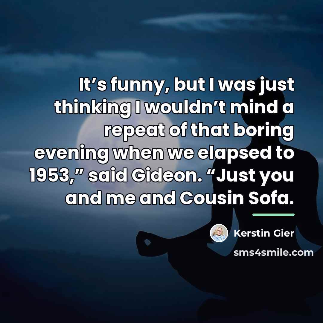 “It’s funny, but I was just thinking I wouldn’t mind…” quote by Kerstin Gier