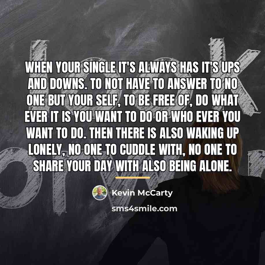 “When your single It's always has it's ups and downs.…” quote by Kevin McCarty