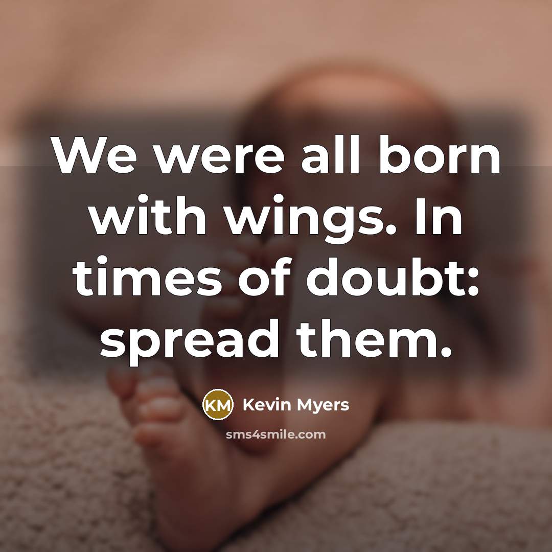 “We were all born with wings. In times of doubt:…” quote by Kevin Myers