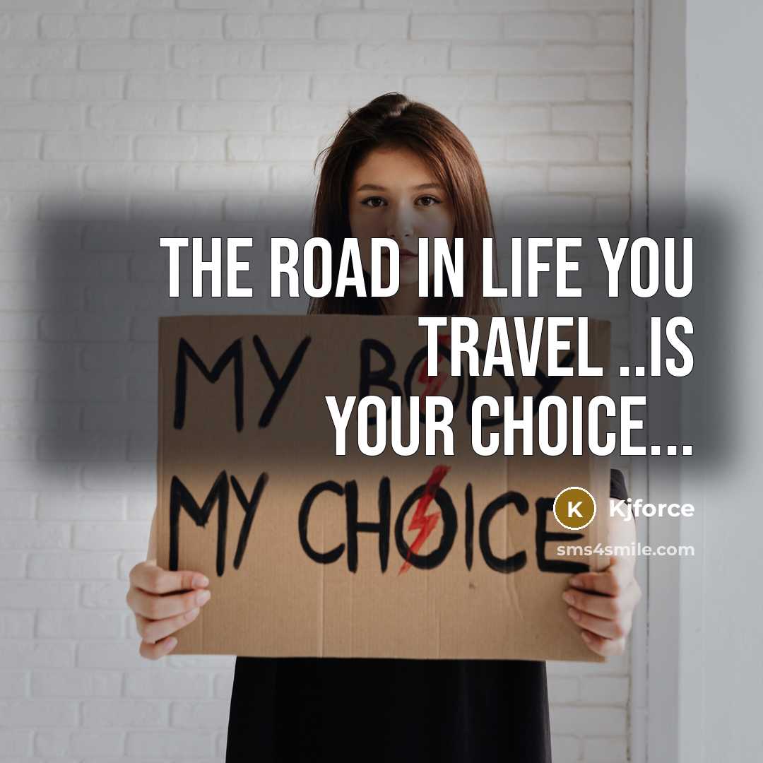 “THE ROAD IN lIFE YOU TRAVEL ..IS YOUR CHOICE...…” quote by Kjforce