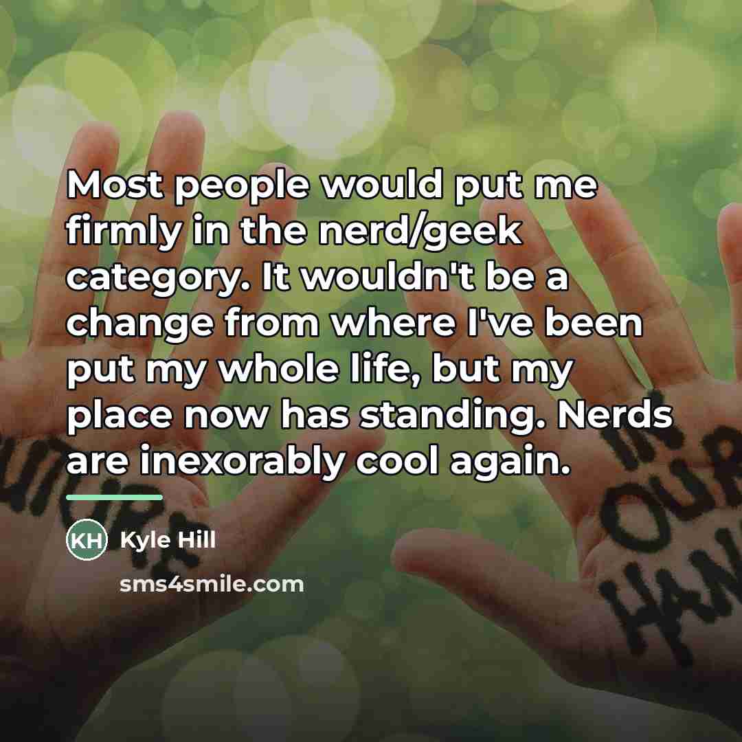 “Most people would put me firmly in the nerd/geek category.…” quote by Kyle Hill