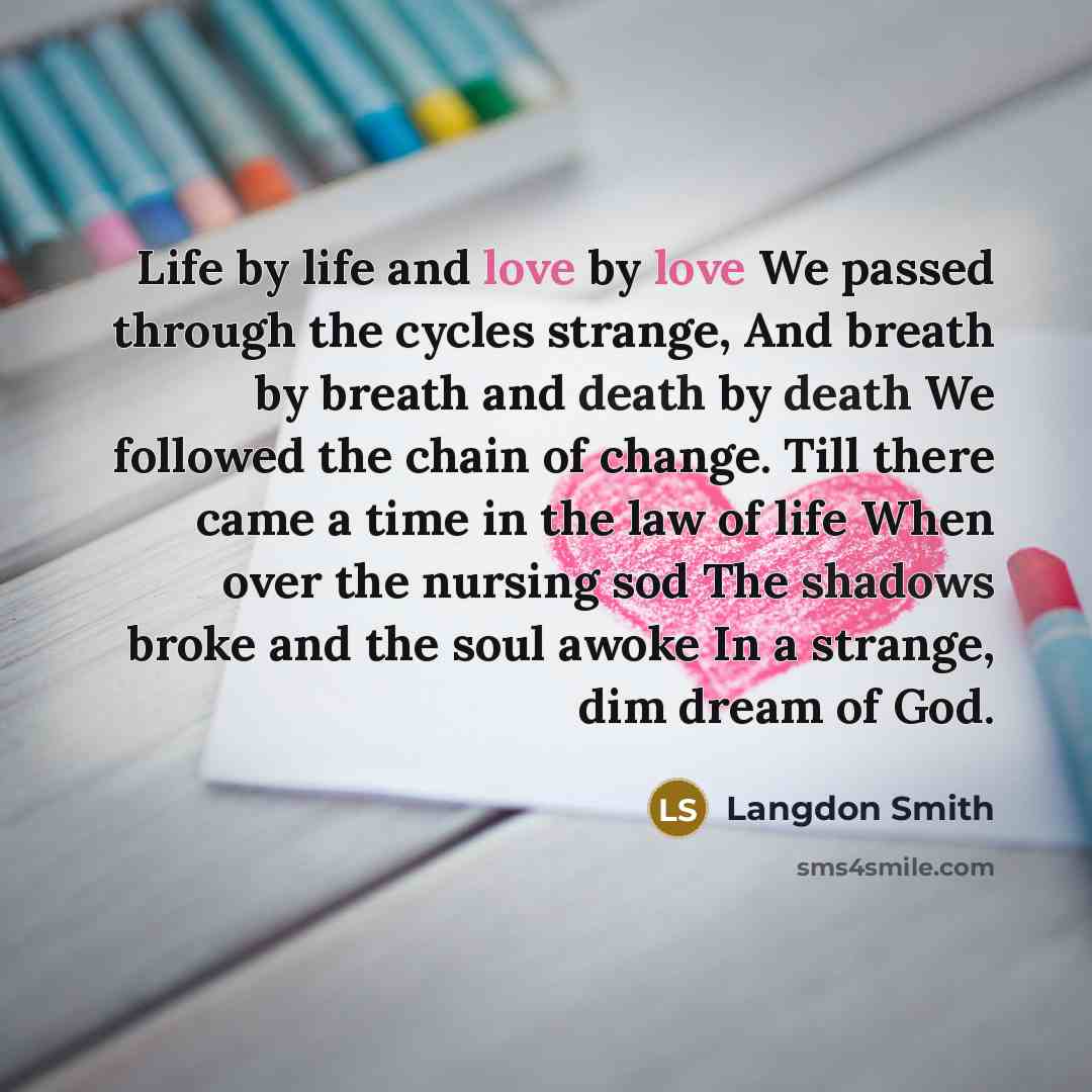 “Life by life and love by love We passed through…” quote by Langdon Smith