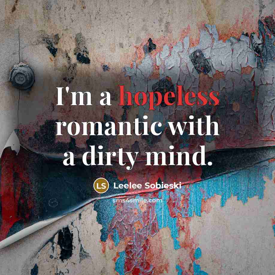 “I'm a hopeless romantic with a dirty mind.…” quote by Leelee Sobieski