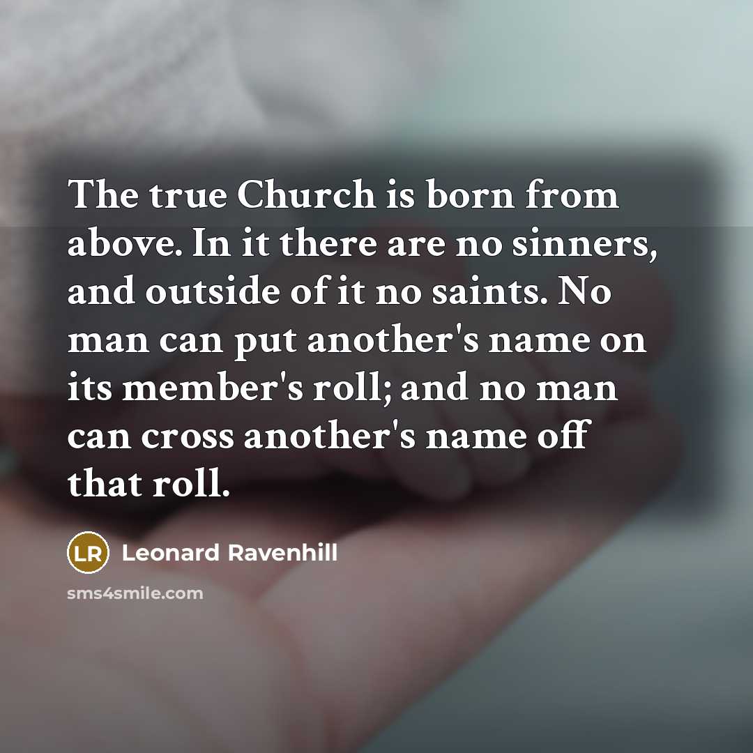“The true Church is born from above. In it there…” quote by Leonard Ravenhill