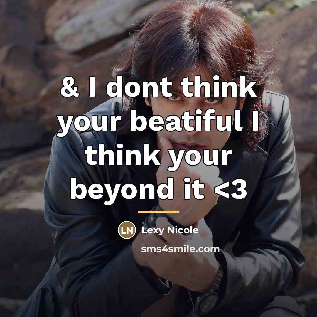 “& I dont think your beatiful I think your beyond…” quote by Lexy Nicole