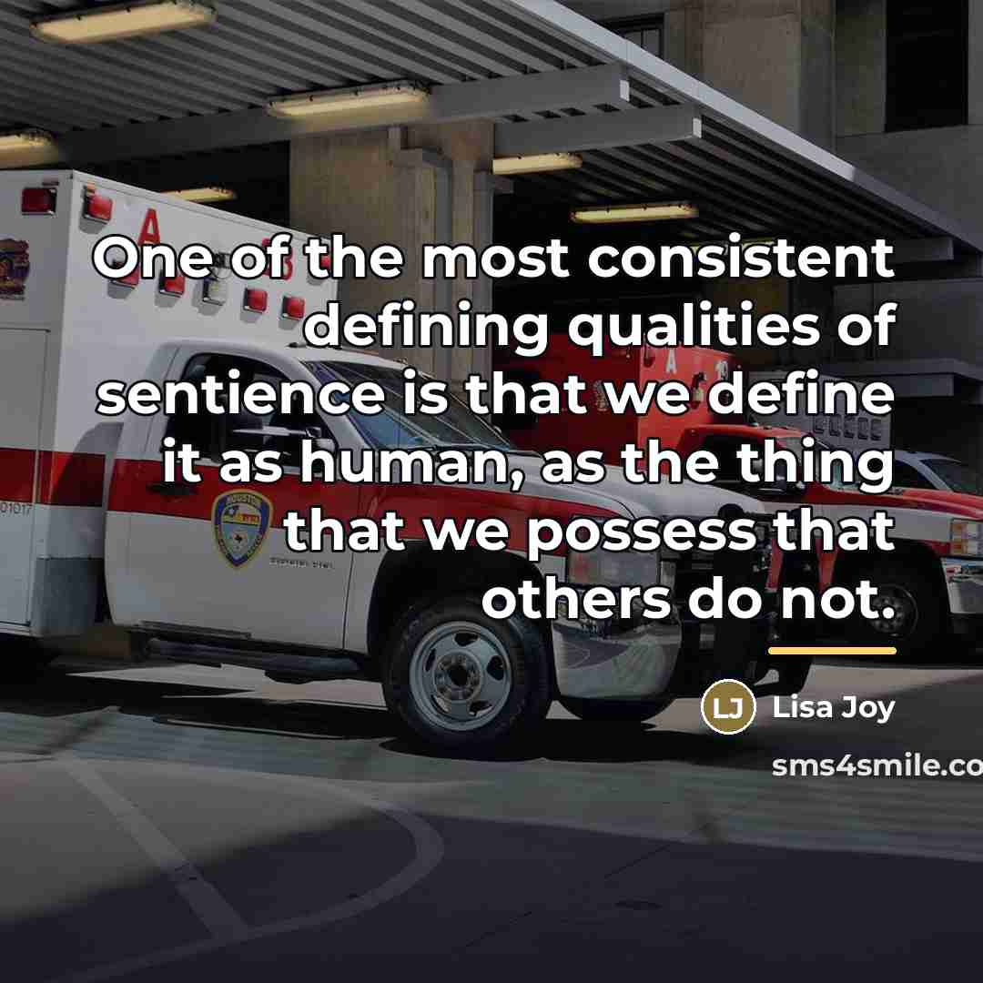 “One of the most consistent defining qualities of sentience is…” quote by Lisa Joy