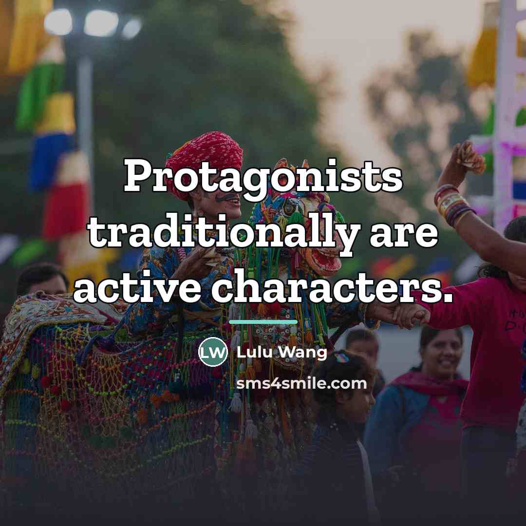 “Protagonists traditionally are active characters.…” quote by Lulu Wang