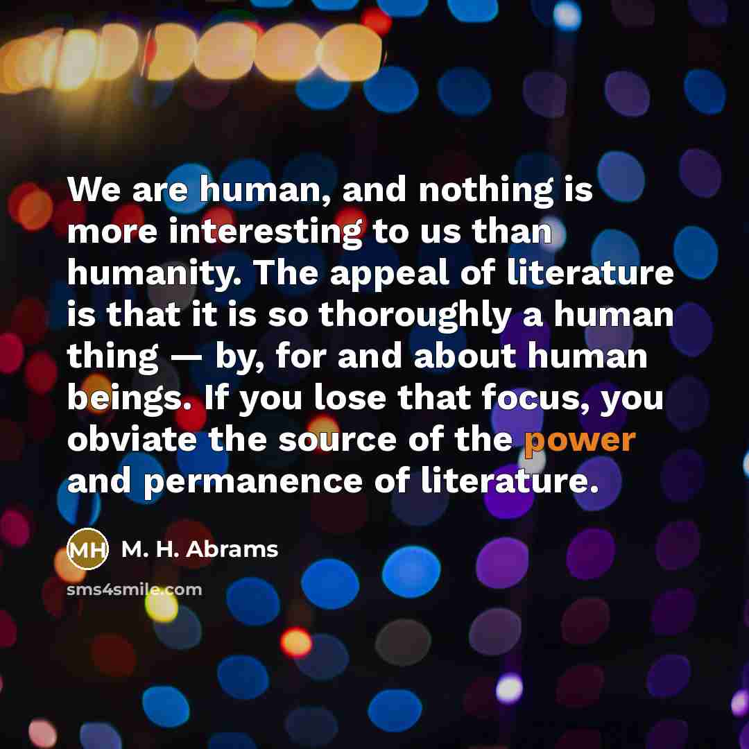 “We are human, and nothing is more interesting to us…” quote by M. H. Abrams