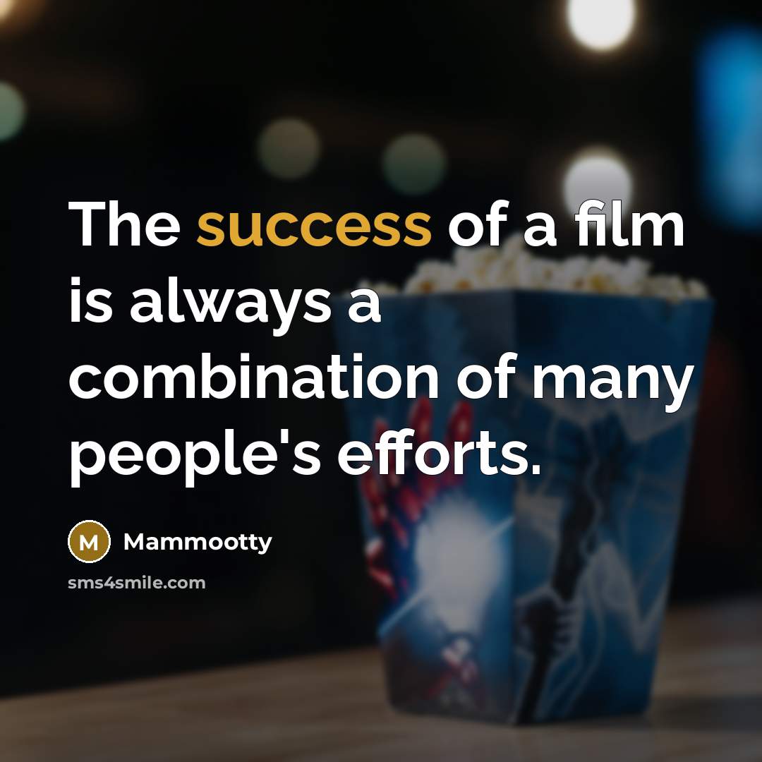 “The success of a film is always a combination of…” quote by Mammootty
