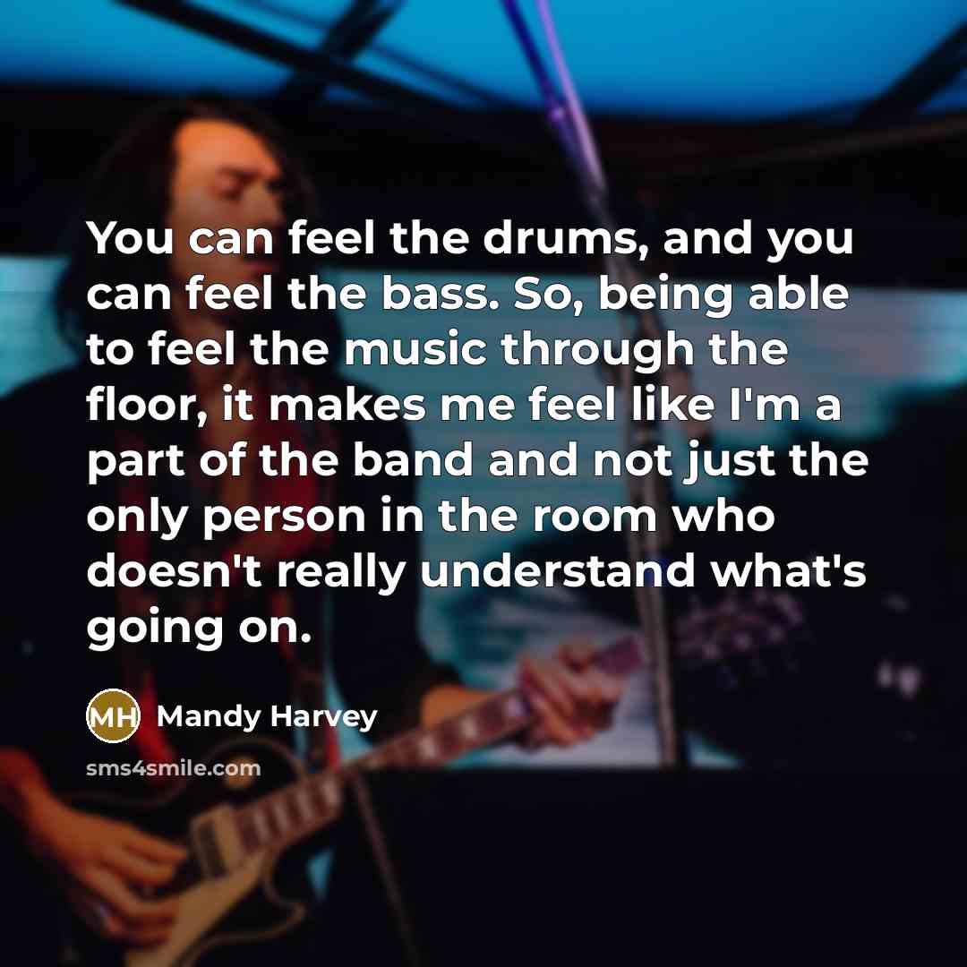 “You can feel the drums, and you can feel the…” quote by Mandy Harvey