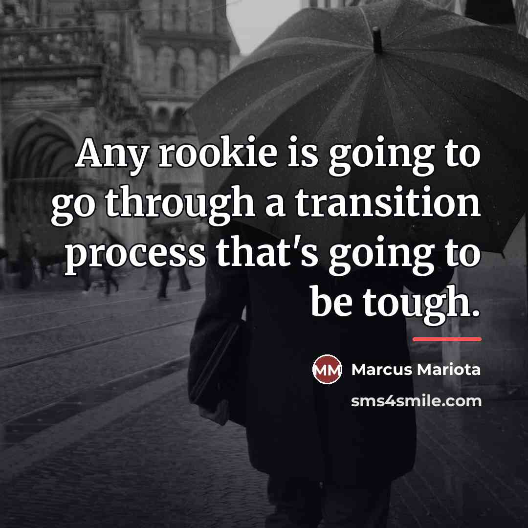 “Any rookie is going to go through a transition process…” quote by Marcus Mariota