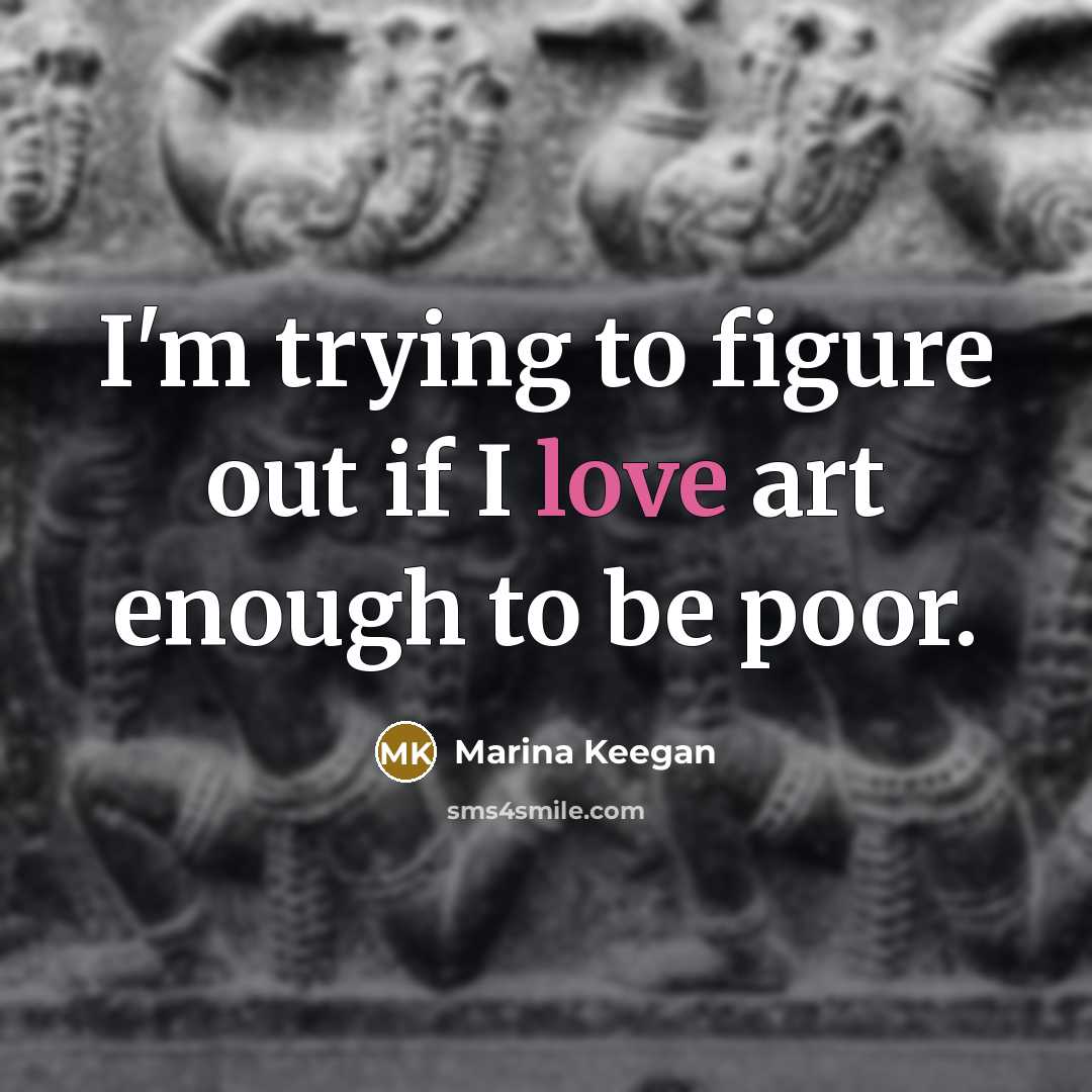 “I'm trying to figure out if I love art enough…” quote by Marina Keegan