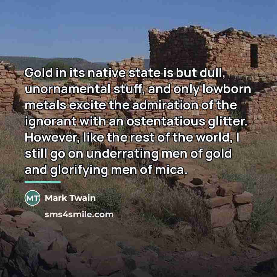“Gold in its native state is but dull, unornamental stuff,…” quote by Mark Twain