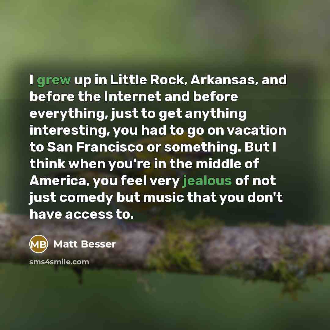 “I grew up in Little Rock, Arkansas, and before the…” quote by Matt Besser