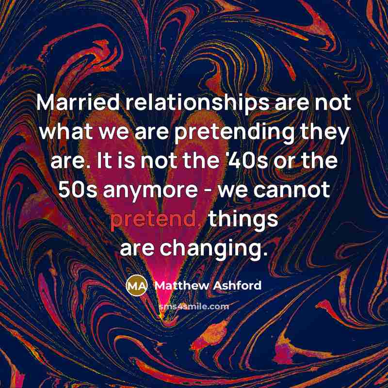 “Married relationships are not what we are pretending they are.…” quote by Matthew Ashford