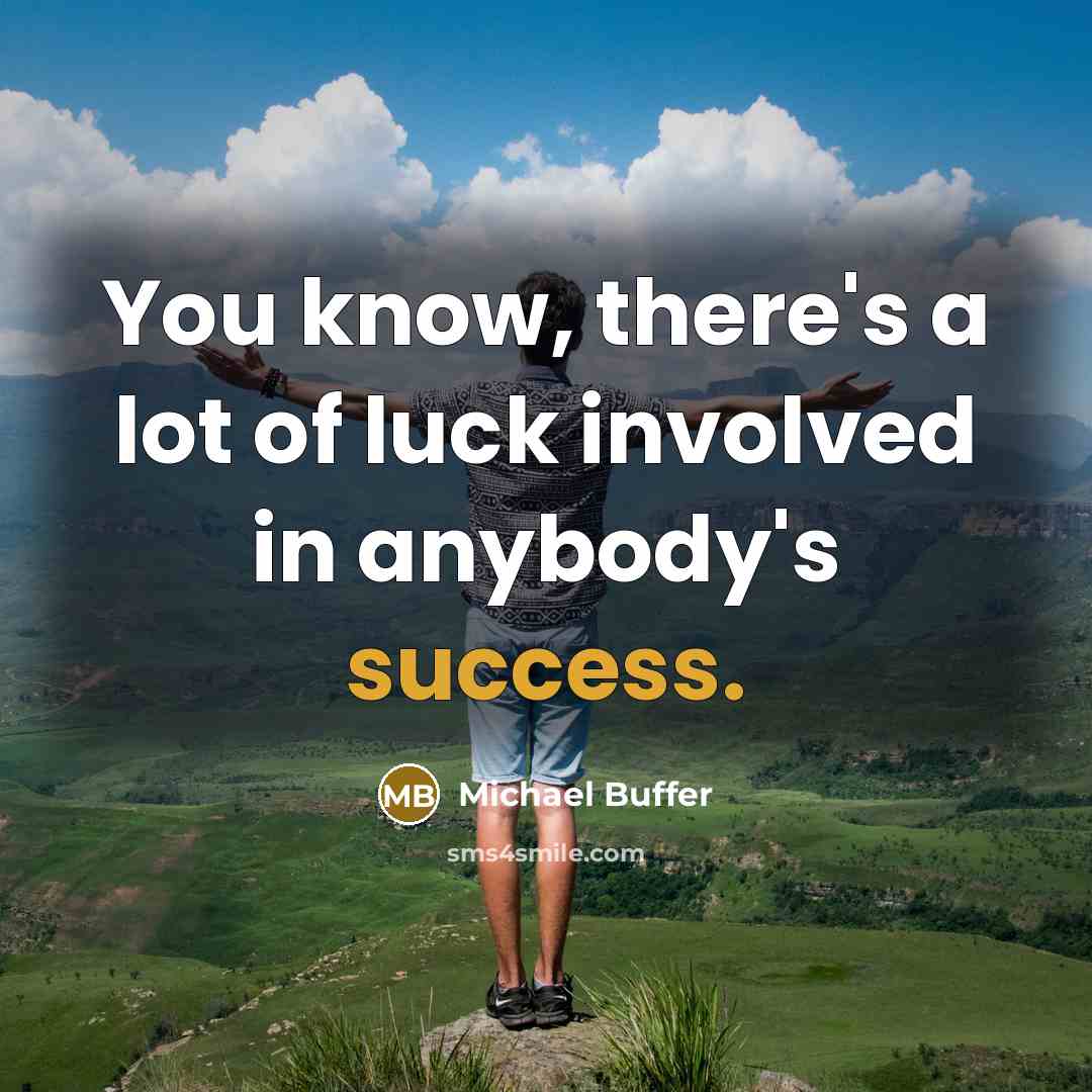 “You know, there's a lot of luck involved in anybody's…” quote by Michael Buffer