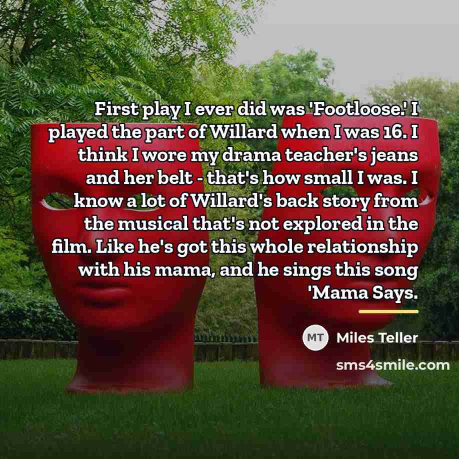 “First play I ever did was 'Footloose.' I played the…” quote by Miles Teller