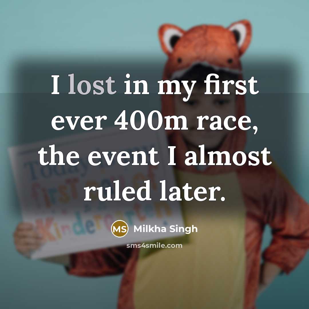 “I lost in my first ever 400m race, the event…” quote by Milkha Singh