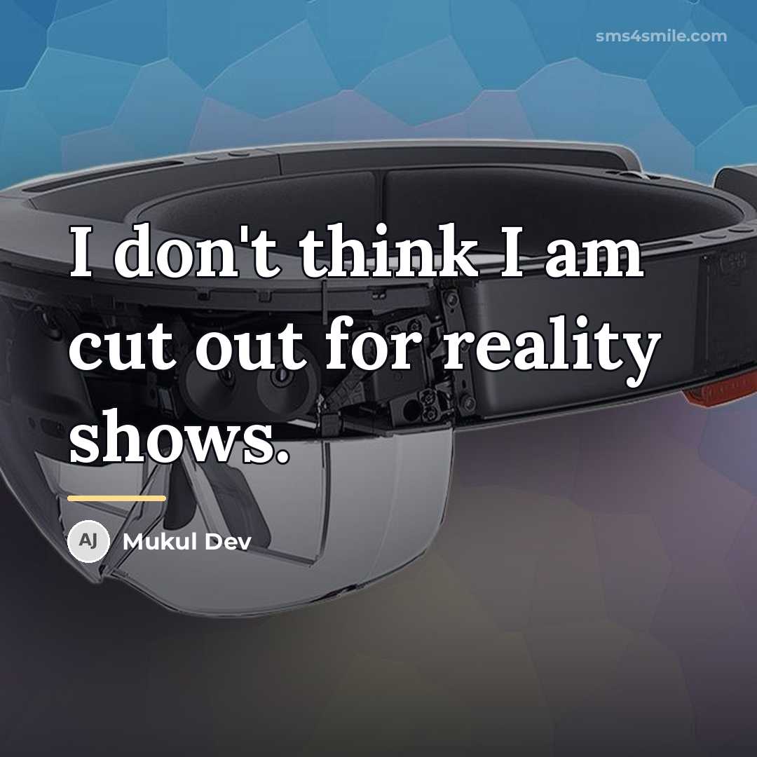 “I don't think I am cut out for reality shows.…” quote by Mukul Dev
