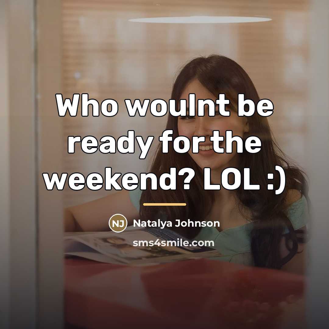 “Who woulnt be ready for the weekend? LOL :)…” quote by Natalya Johnson