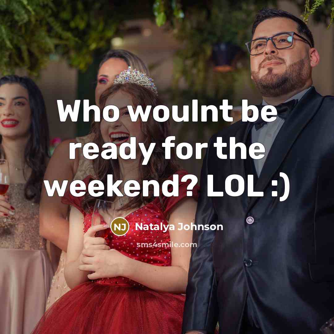 “Who woulnt be ready for the weekend? LOL :)” quote by Natalya Johnson