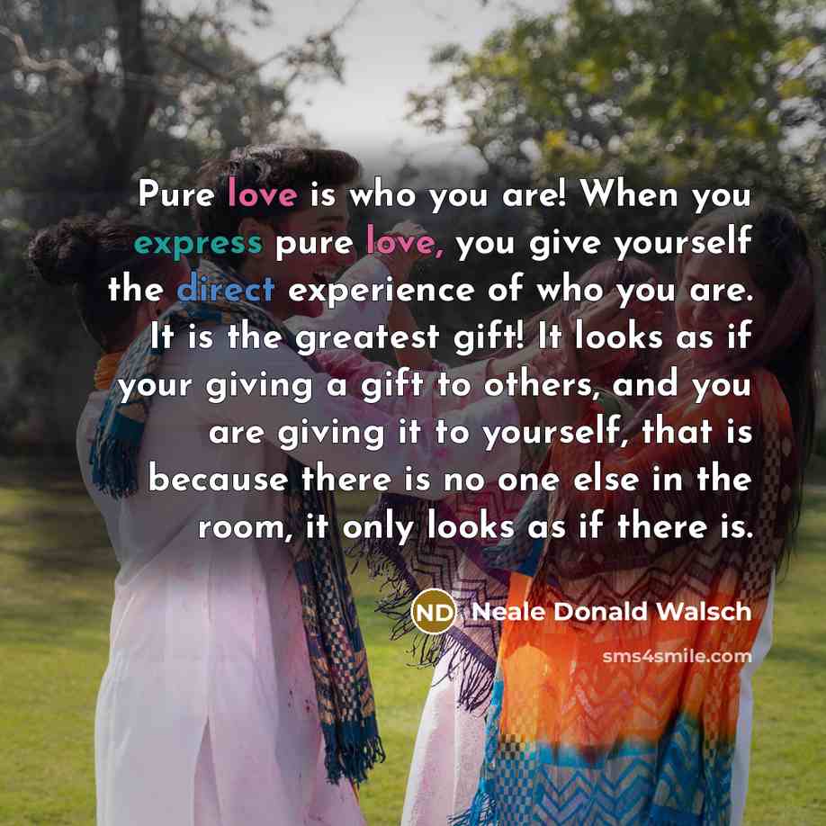 “Pure love is who you are! When you express pure…” quote by Neale Donald Walsch