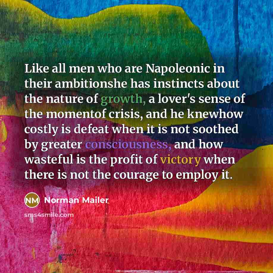 “Like all men who are Napoleonic in their ambitionshe has…” quote by Norman Mailer